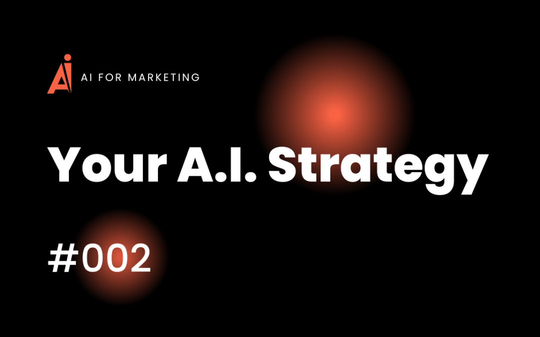 #002: This Needs To Be Your AI Strategy