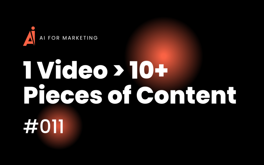 #011: 1 Video > 2 Prompts > 10+ Pieces of Content